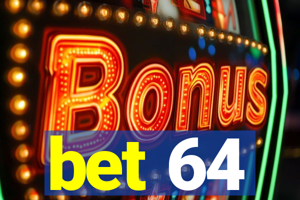 bet 64